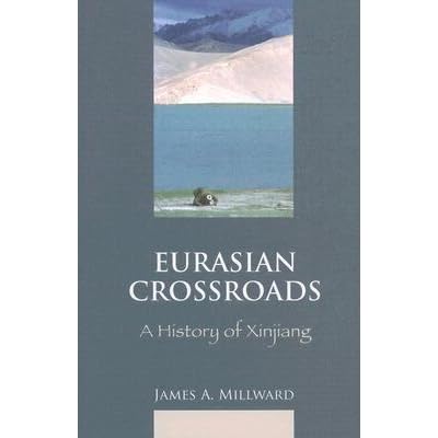 Eurasian Crossroads: A History of Xinjiang by James A. Millward 