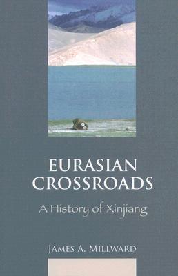 Eurasian Crossroads: A History of Xinjiang (Hardcover)