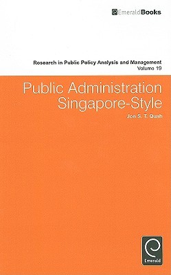 Public Administration Singapore-Style (Research in Public Policy Analysis and Management, 19)