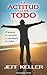 La actitud lo es todo / Attitude is Everything: ¡cambie Su Actitud Y Cambiará Su Vida! / Change Your Attitude and Change Your Life! (Spanish Edition)