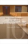 Ten Commandments for Pastors Leaving a Congregation Ten Commandments for Pastors Leaving a Congregation