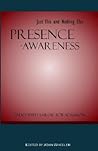 Presence-Awareness: Just This and Nothing else