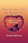 When Your Heart Aches and Your Soul Cries: A Collection of Poems from the Soul