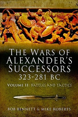 The Wars of Alexander's Successors 323 - 281 BC, Volume 2: Battles and Tactics (Hardcover)