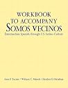 Workbook to Accompany Somos Vecinos: Intermediate Spanish Through U. S. Latino Culture