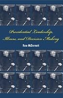 Presidential Leadership, Illness, and Decision Making