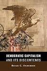 Democratic Capitalism and Its Discontents