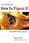 The Complete How to Figure It: Using Math in Everyday Life The Complete How to Figure It: Using Math in Everyday Life