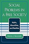 Social Problems in a Free Society: Myths, Absurdities, and Realities