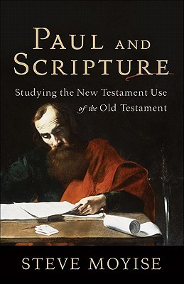 Paul and Scripture: Studying the New Testament Use of the Old Testament (Paperback)