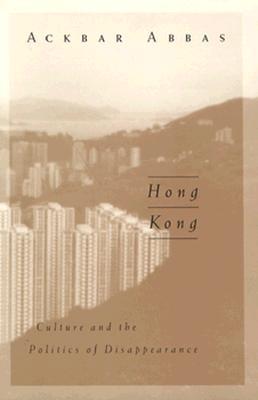 Hong Kong: Culture and the Politics of Disappearance (Volume 2) (Public Worlds)