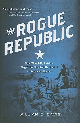 The Rogue Republic: How Would-Be Patriots Waged the Shortest Revolution in American History (Hardcover)