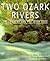 Two Ozark Rivers: The Current and the Jacks Fork