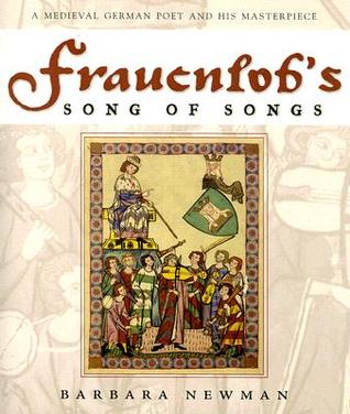 Frauenlob's Song of Songs: A Medieval German Poet and His Masterpiece (Paperback)