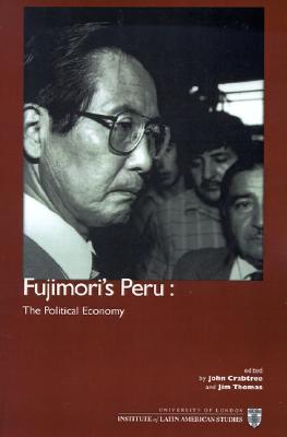Fujimori's Peru: The Political Economy (Institute of Latin American Studies)