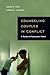 Counseling Couples in Conflict: A Relational Restoration Model (Christian Association for Psychological Studies Books)
