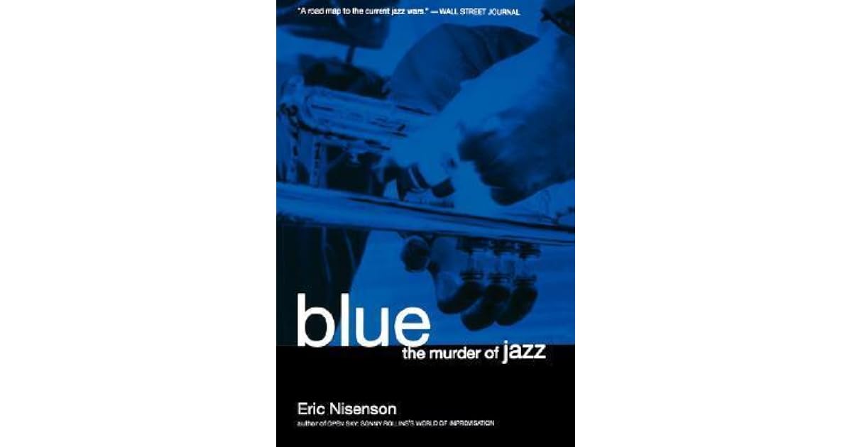 Blue The Murder Of Jazz By Eric Nisenson