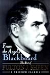 From the Angel's Blackboard by Fulton J. Sheen From the Angel's Blackboard by Fulton J. Sheen