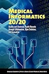 Medical Informatics 20/20: Quality and Electronic Health Records through Collaboration, Open Solutions, and Innovation: . Medical Informatics 20/20: Quality and Electronic Health Records through Collaboration, Open Solutions, and Innovation: .