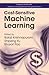 Cost-Sensitive Machine Learning (Machine Learning & Pattern Recongnition)