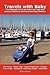 Travels with Baby: The Ultimate Guide for Planning Trips with Babies, Toddlers, and Preschool-Age Children