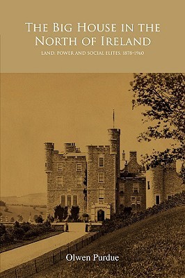 The Big House in the North of Ireland: Land, Power and Social Elites, 1878 - 1960 (Paperback)