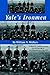 Yale's Ironmen: A Story of Football & Lives In The Decade of The Depression & Beyond