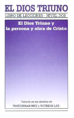 El Dios Triuno: El Dios Triuno y la Persona y Obra de Cristo = The Triune God and the Person and Work of Christ