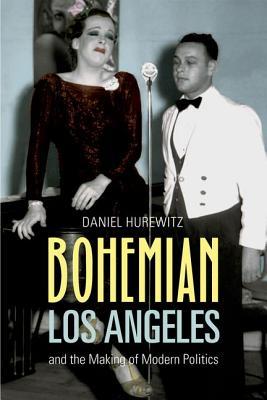 Bohemian Los Angeles: and the Making of Modern Politics (Hardcover)