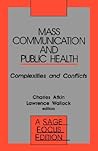 Mass Communication and Public Health: Complexities and Conflicts (SAGE Focus Editions)