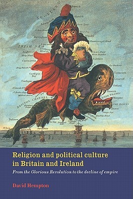 Religion and Political Culture in Britain and Ireland: From the Glorious Revolution to the Decline of Empire (Volume 0)