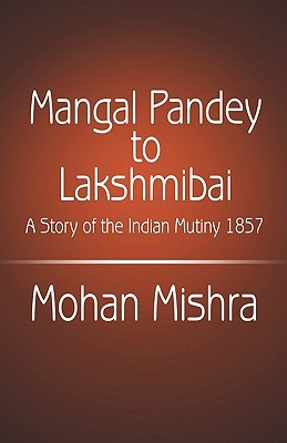 Mangal Pandey to Lakshmibai: A Story of the Indian Mutiny 1857 (Paperback)