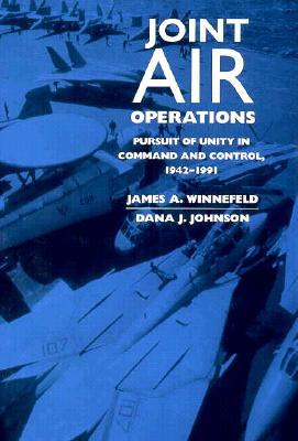 Joint Air Operations: Pursuit of Unity in Command and Control, 1942-1991 (A Rand Research Study)