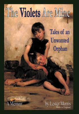 The Violets Are Mine: Tales Of An Unwanted Orphan (Hardcover)