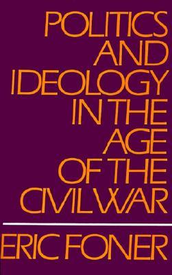 Politics and Ideology in the Age of the Civil War (Paperback)