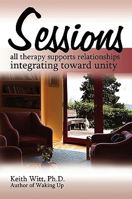 Sessions:: all therapy supports relationships integrating towards unity (Paperback)