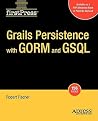 Grails Persistence with GORM and GSQL Grails Persistence with GORM and GSQL
