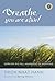Breathe, You Are Alive: The Sutra on the Full Awareness of Breathing