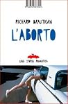L'aborto. Una storia romantica by Richard Brautigan
