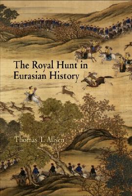 The Royal Hunt in Eurasian History (Encounters With Asia)