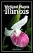 Wetland Plants of Illinois: A Complete Guide to the Wetland and Aquatic Plants of the Prairie State