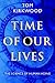 Time of Our Lives by Tom Kirkwood Time of Our Lives by Tom Kirkwood
