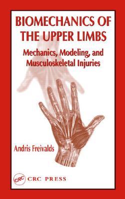 Biomechanics of the Upper Limbs: Mechanics, Modeling, and Musculoskeletal Injuries (Hardcover)
