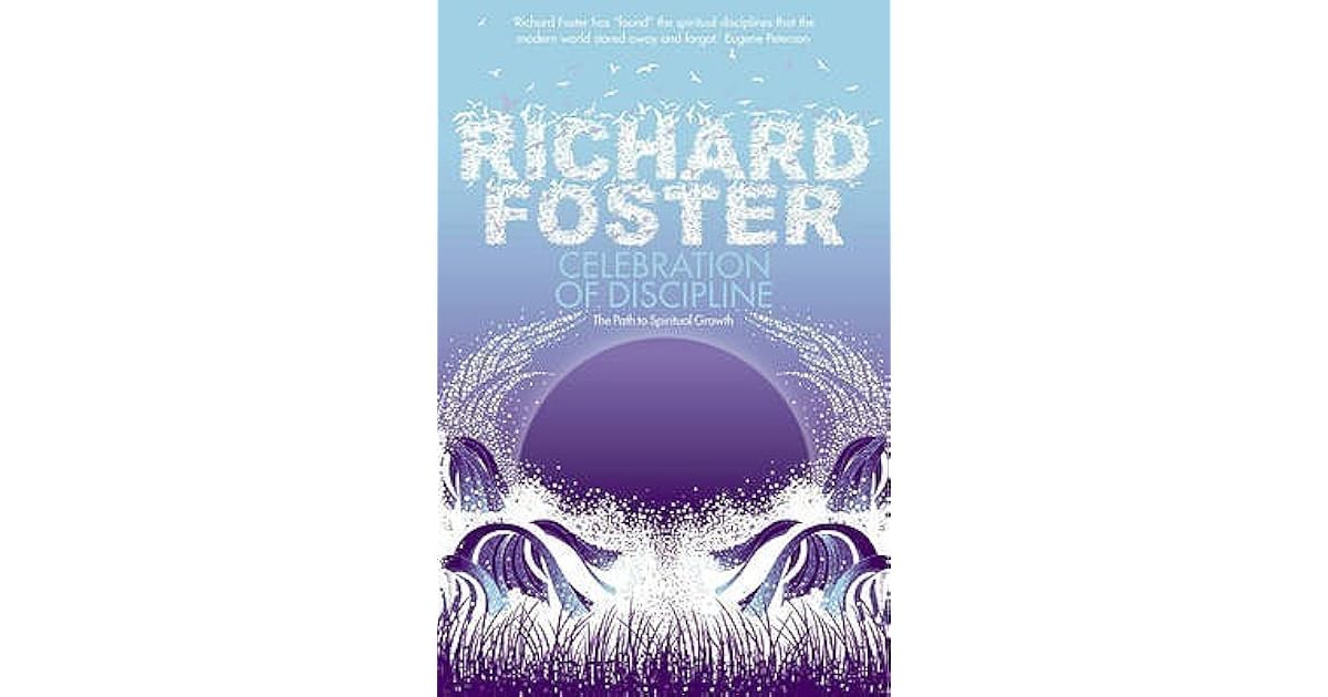 Celebration Of Discipline The Path To Spiritual Growth By Richard J