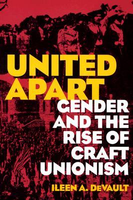 United Apart: Gender and the Rise of Craft Unionism (Paperback)