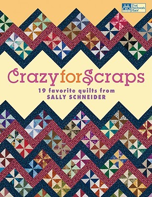 Crazy for Scraps: 19 Favorite Quilts from Sally Schneider (Paperback)