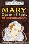 Mary Queen of Scots and Her Hopeless Husbands