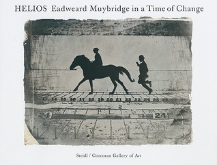 Helios: Eadweard Muybridge in a Time of Change (Hardcover)