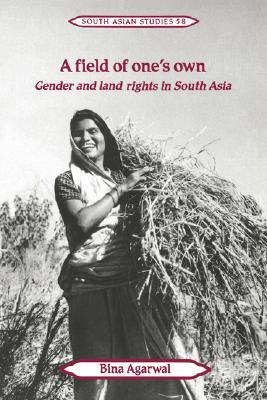 A Field of One's Own: Gender and Land Rights in South Asia (Cambridge South Asian Studies, Series Number 58) (Volume 0)