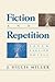 Fiction and Repetition by J. Hillis Miller